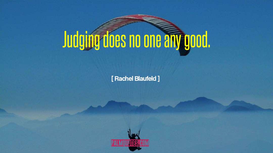 Rachel Blaufeld Quotes: Judging does no one any