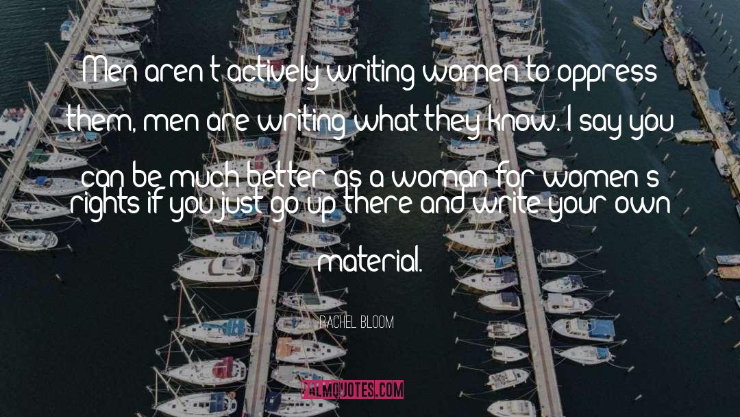 Rachel Bloom Quotes: Men aren't actively writing women