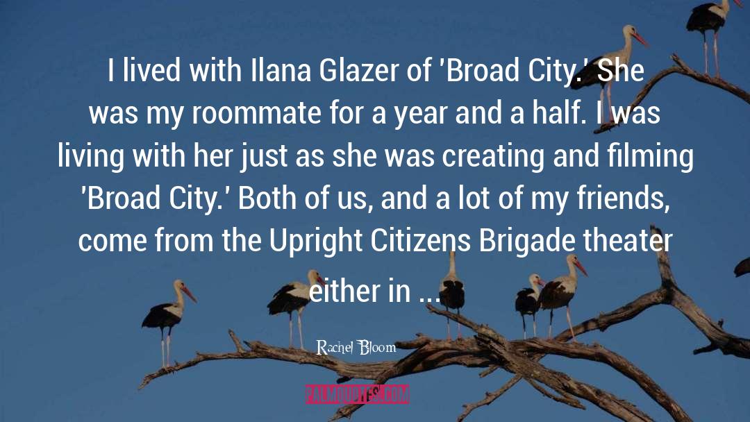 Rachel Bloom Quotes: I lived with Ilana Glazer