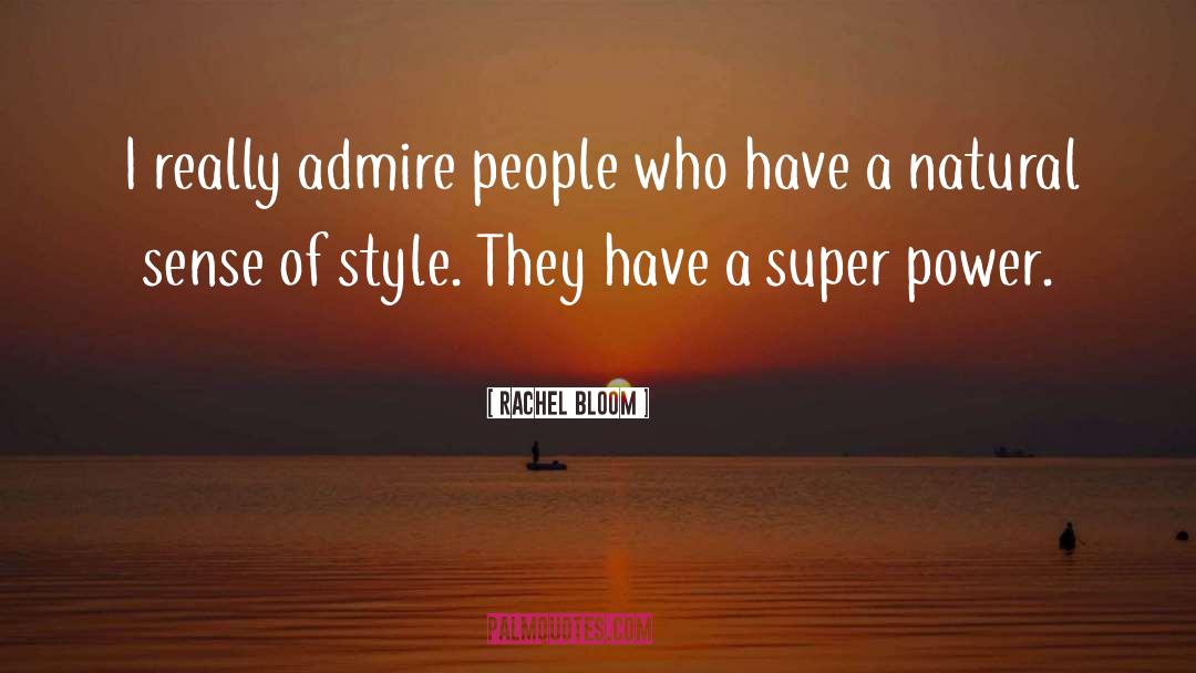 Rachel Bloom Quotes: I really admire people who