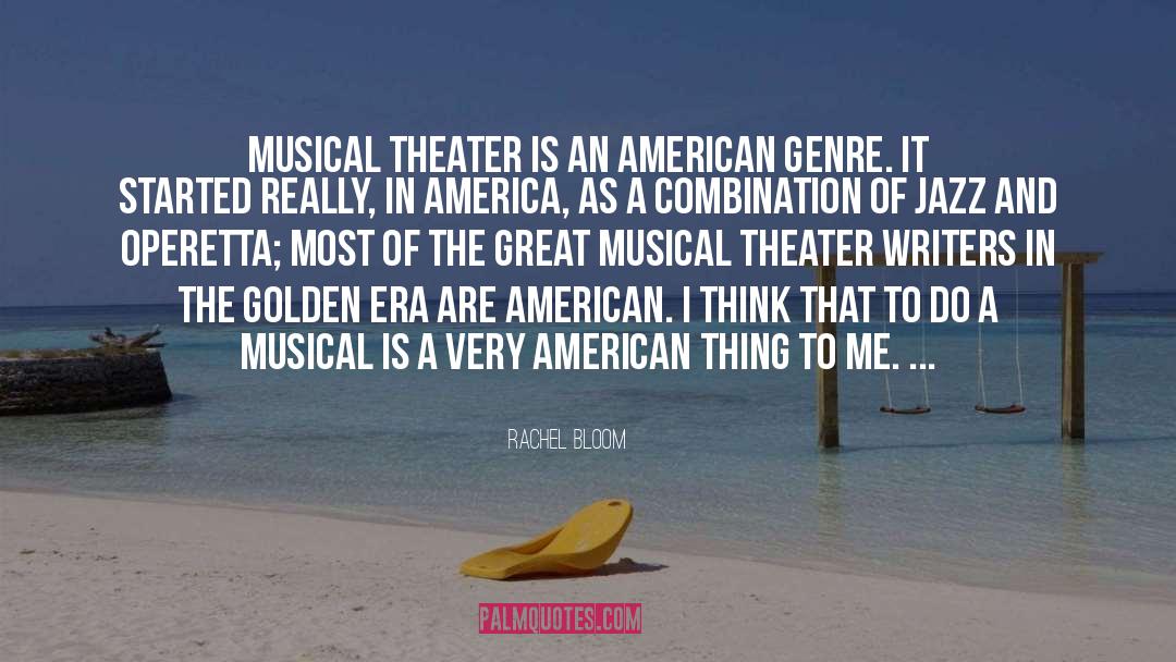 Rachel Bloom Quotes: Musical theater is an American