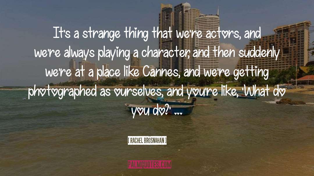 Rachel Brosnahan Quotes: It's a strange thing that