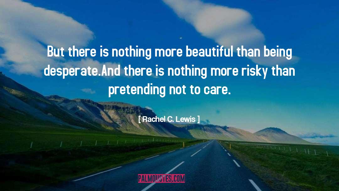 Rachel C. Lewis Quotes: But there is nothing more