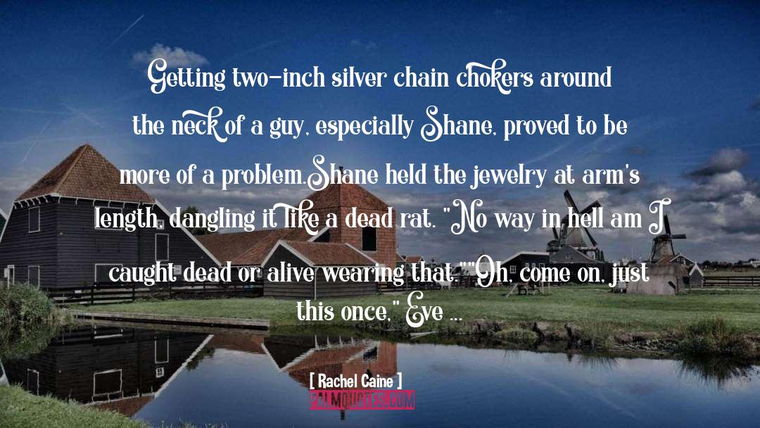 Rachel Caine Quotes: Getting two-inch silver chain chokers
