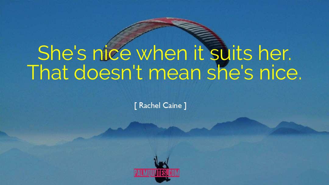 Rachel Caine Quotes: She's nice when it suits