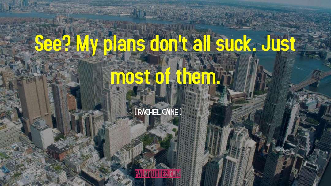 Rachel Caine Quotes: See? My plans don't all
