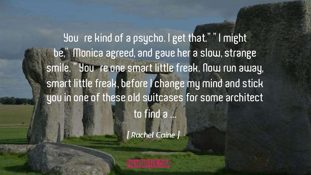 Rachel Caine Quotes: You're kind of a psycho.