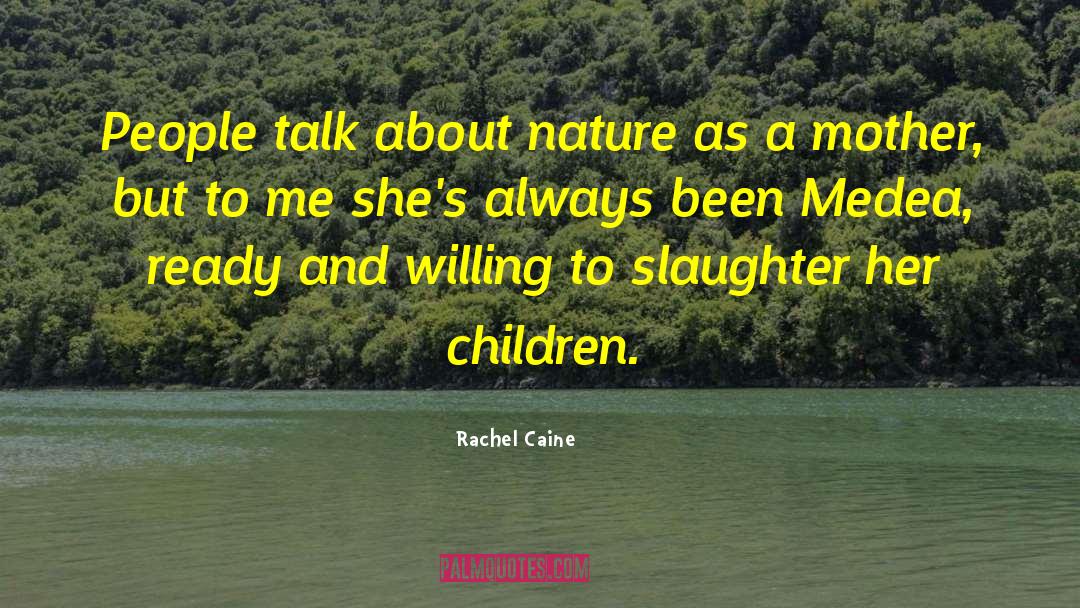 Rachel Caine Quotes: People talk about nature as
