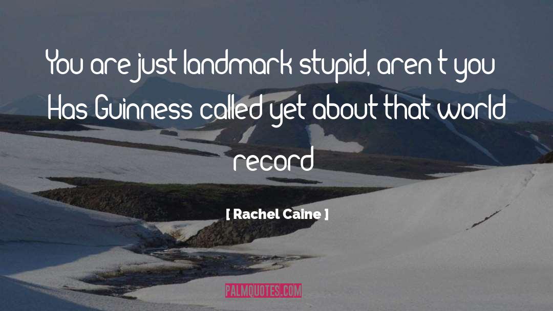 Rachel Caine Quotes: You are just landmark stupid,