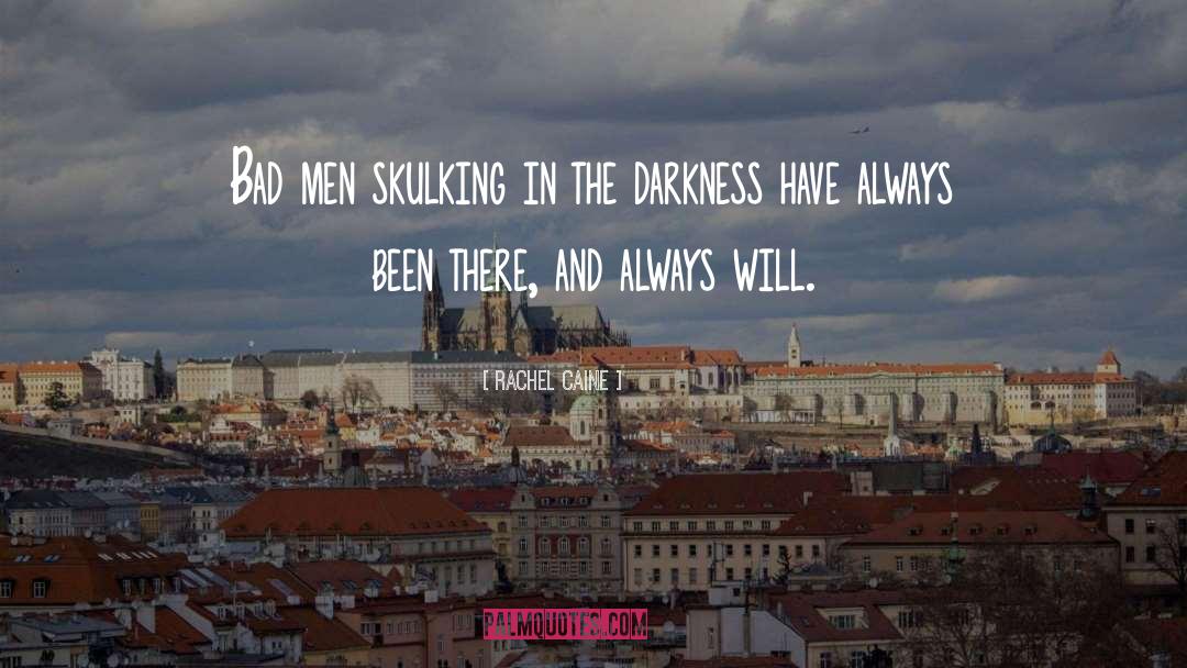 Rachel Caine Quotes: Bad men skulking in the