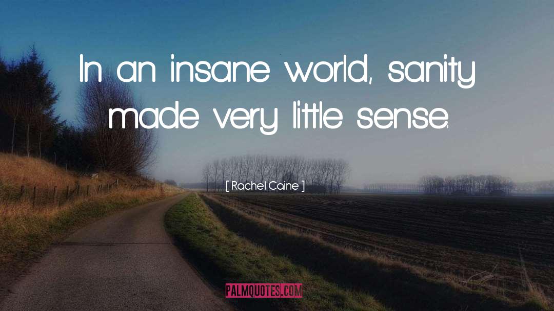 Rachel Caine Quotes: In an insane world, sanity