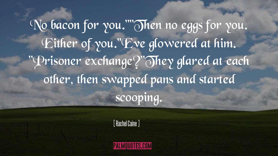 Rachel Caine Quotes: No bacon for you.