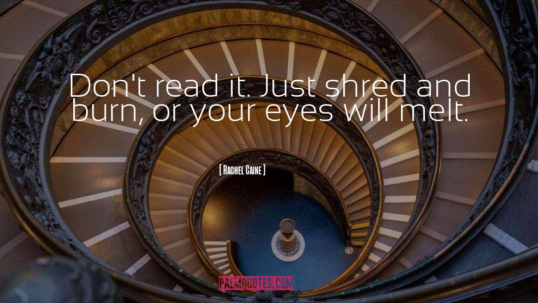 Rachel Caine Quotes: Don't read it. Just shred