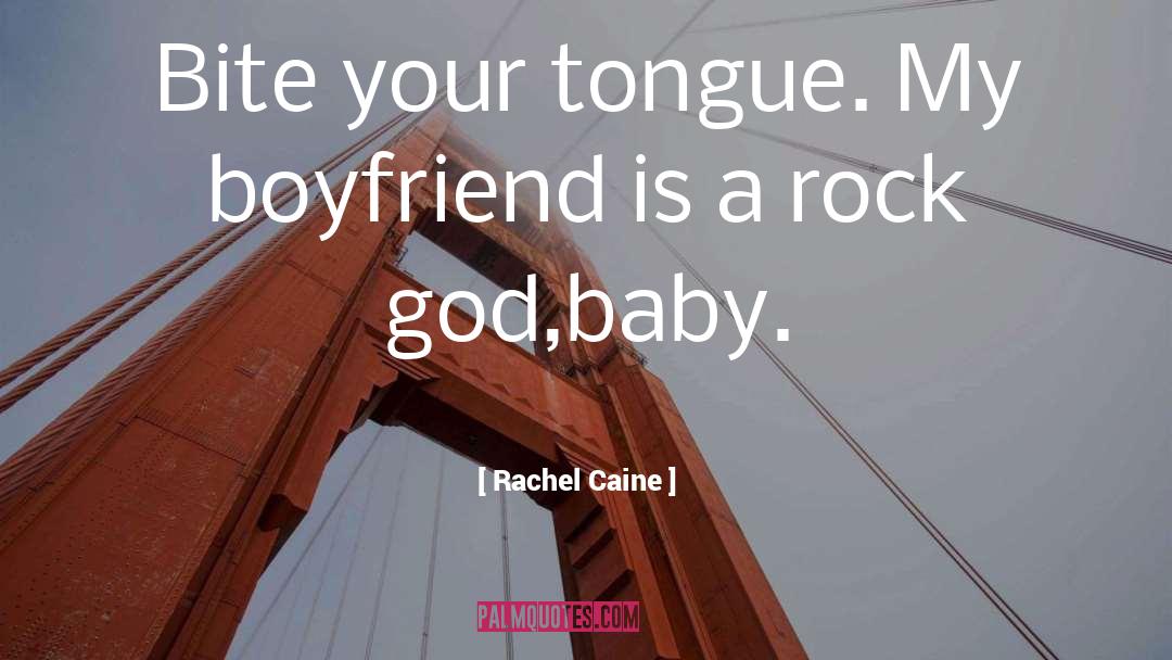 Rachel Caine Quotes: Bite your tongue. My boyfriend