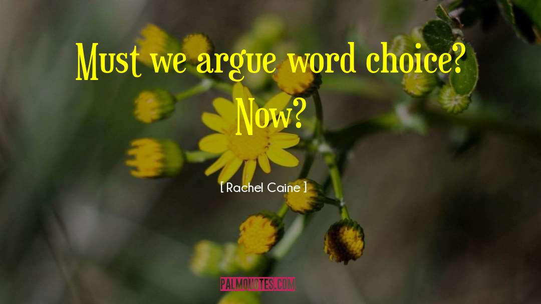 Rachel Caine Quotes: Must we argue word choice?