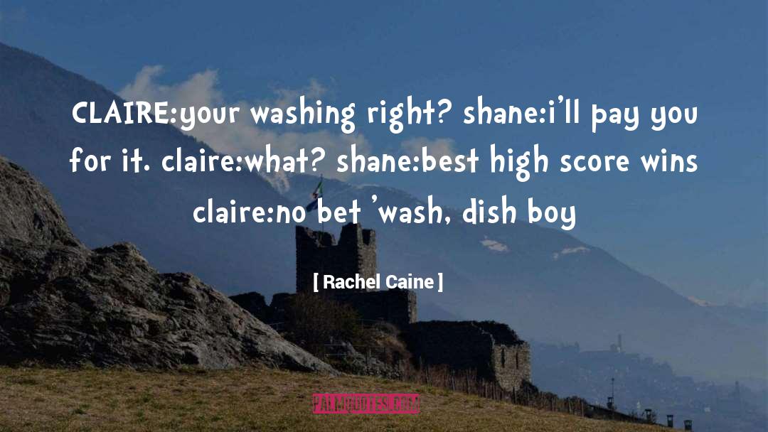 Rachel Caine Quotes: CLAIRE:your washing right? shane:i'll pay