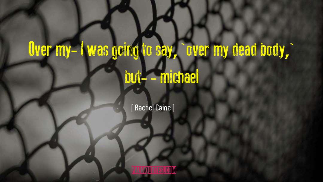 Rachel Caine Quotes: Over my- I was going