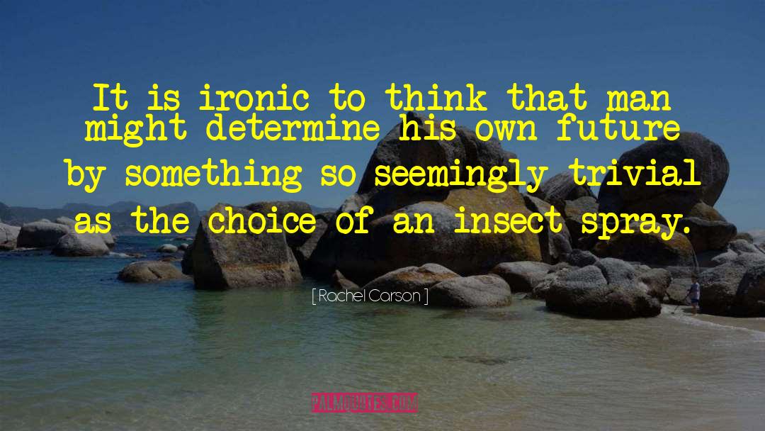 Rachel Carson Quotes: It is ironic to think