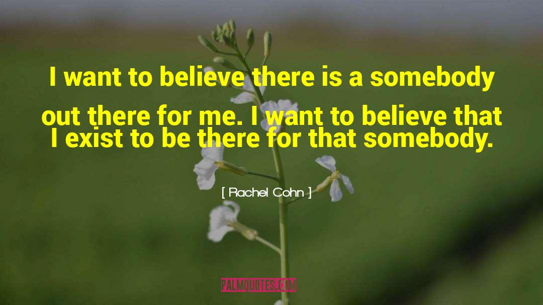 Rachel Cohn Quotes: I want to believe there