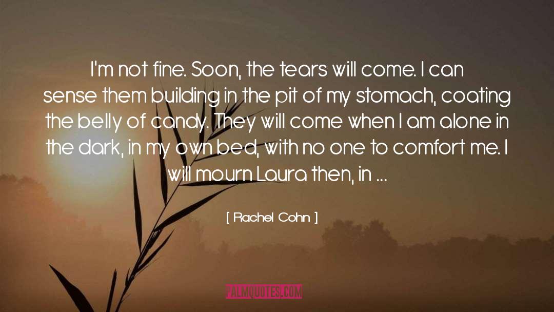 Rachel Cohn Quotes: I'm not fine. Soon, the