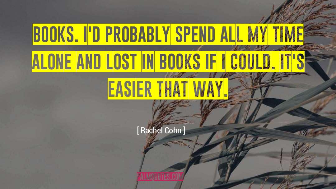 Rachel Cohn Quotes: Books. I'd probably spend all
