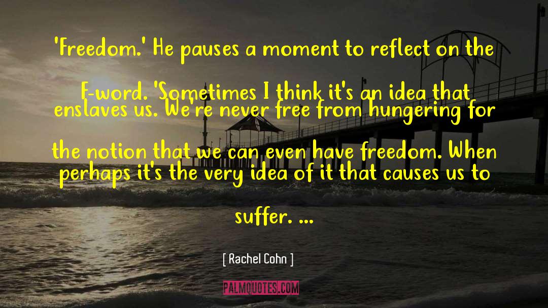 Rachel Cohn Quotes: 'Freedom.' He pauses a moment