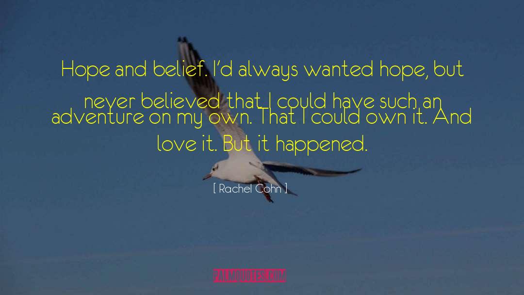 Rachel Cohn Quotes: Hope and belief. I'd always