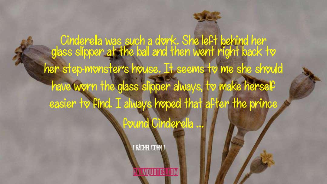 Rachel Cohn Quotes: Cinderella was such a dork.