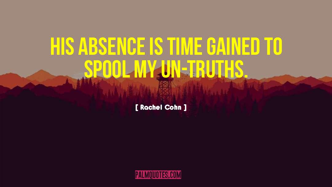 Rachel Cohn Quotes: His absence is time gained