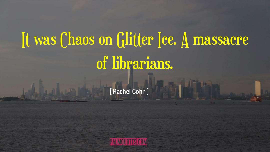 Rachel Cohn Quotes: It was Chaos on Glitter