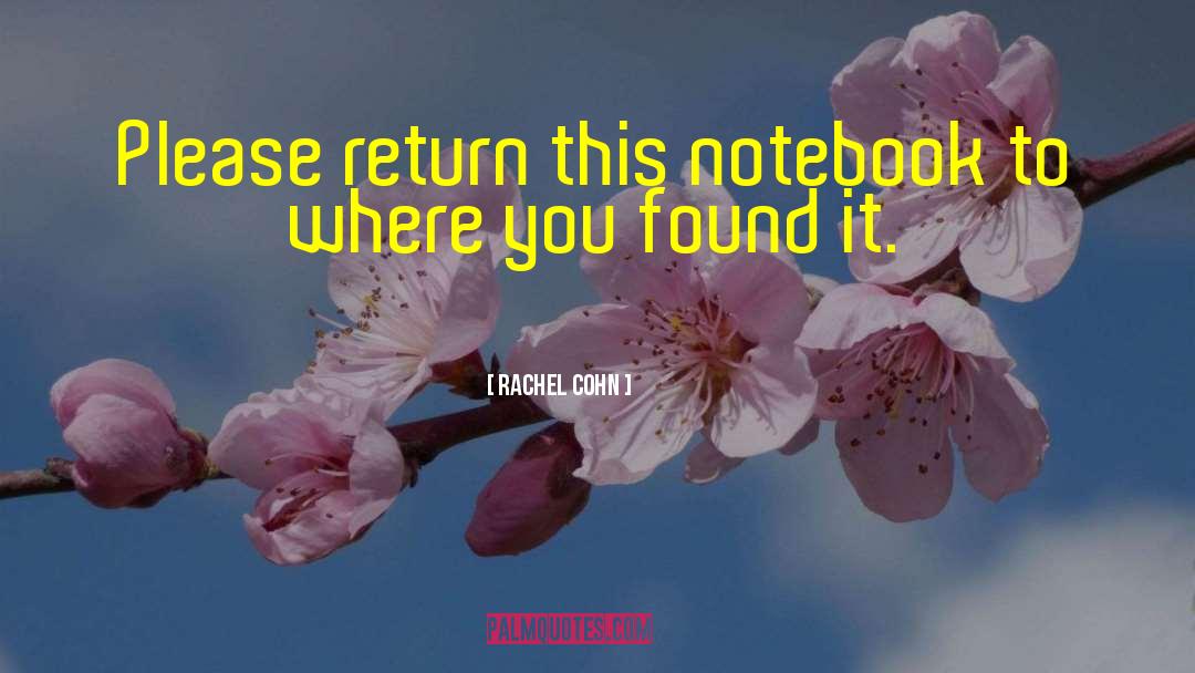 Rachel Cohn Quotes: Please return this notebook to