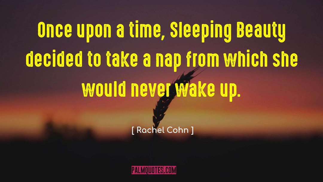 Rachel Cohn Quotes: Once upon a time, Sleeping