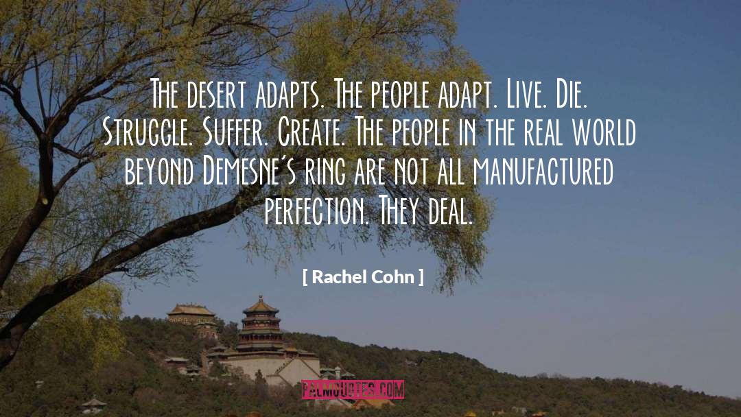 Rachel Cohn Quotes: The desert adapts. The people