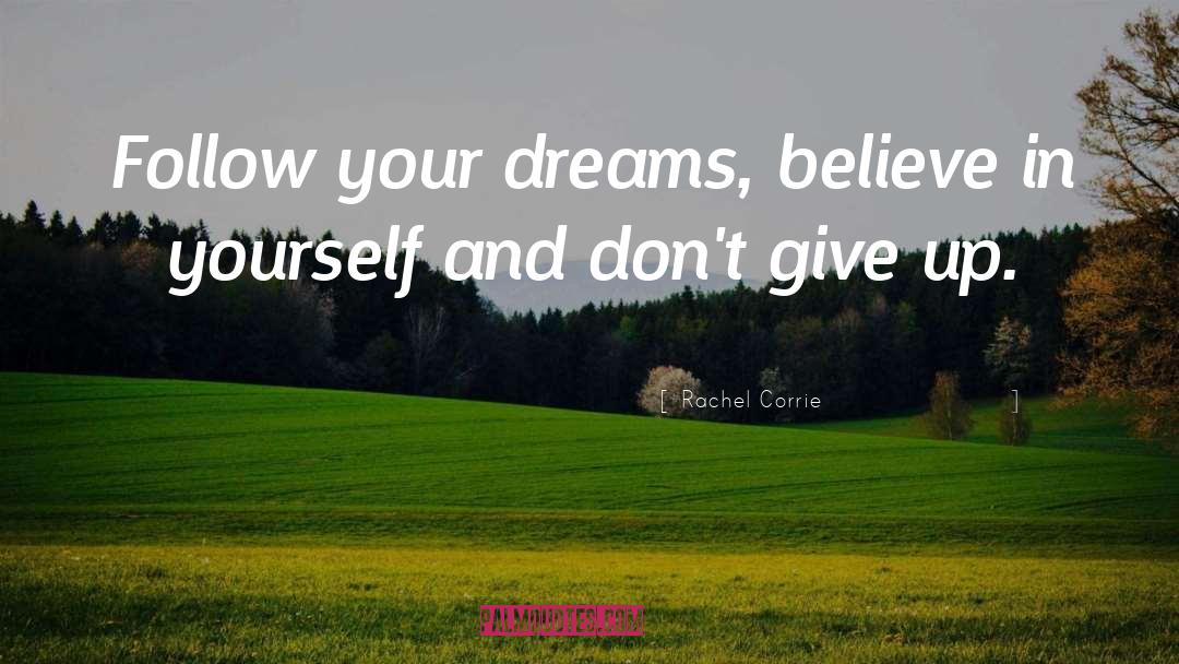 Rachel Corrie Quotes: Follow your dreams, believe in