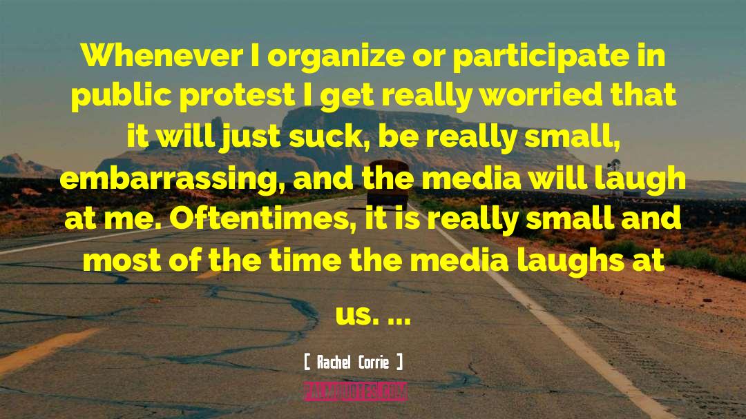 Rachel Corrie Quotes: Whenever I organize or participate