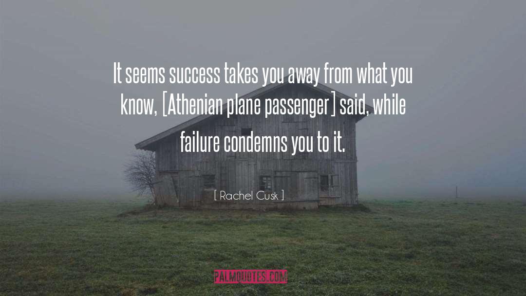 Rachel Cusk Quotes: It seems success takes you