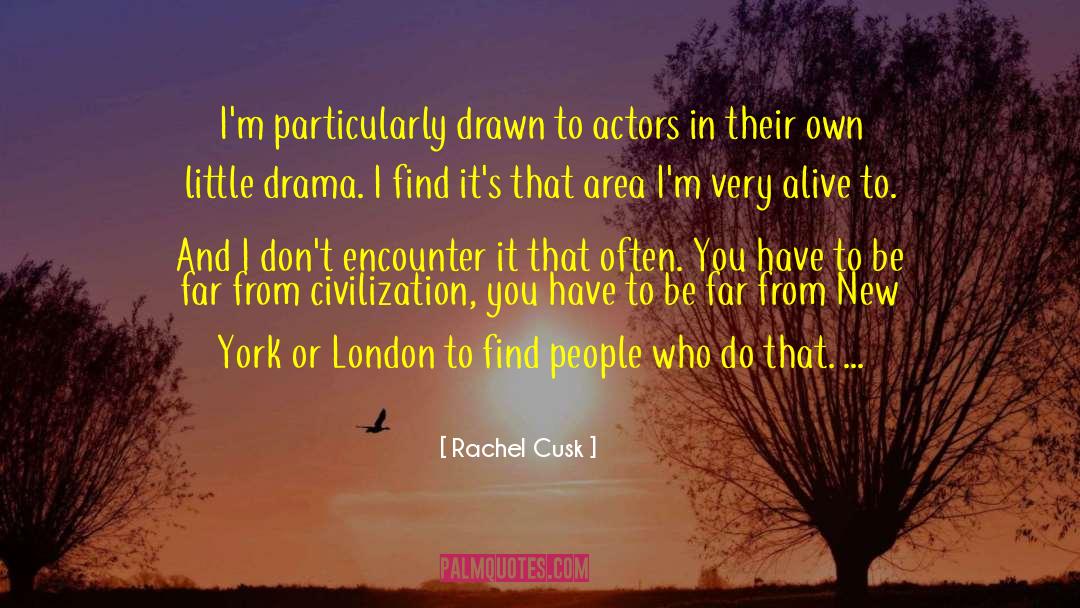 Rachel Cusk Quotes: I'm particularly drawn to actors