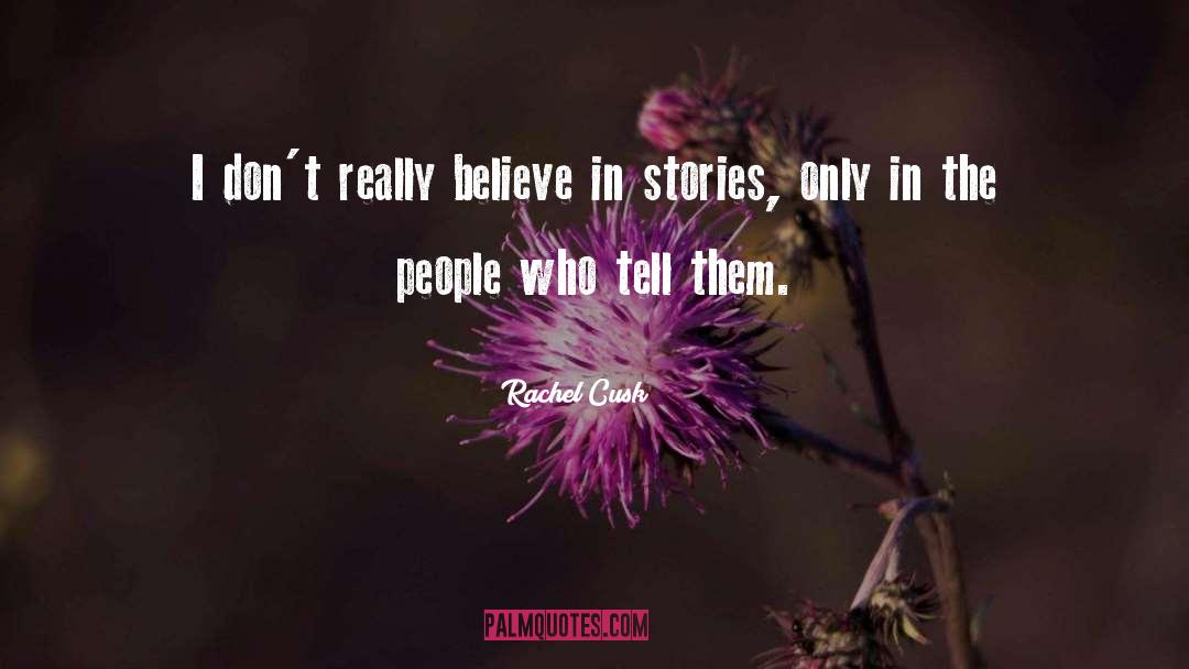 Rachel Cusk Quotes: I don't really believe in