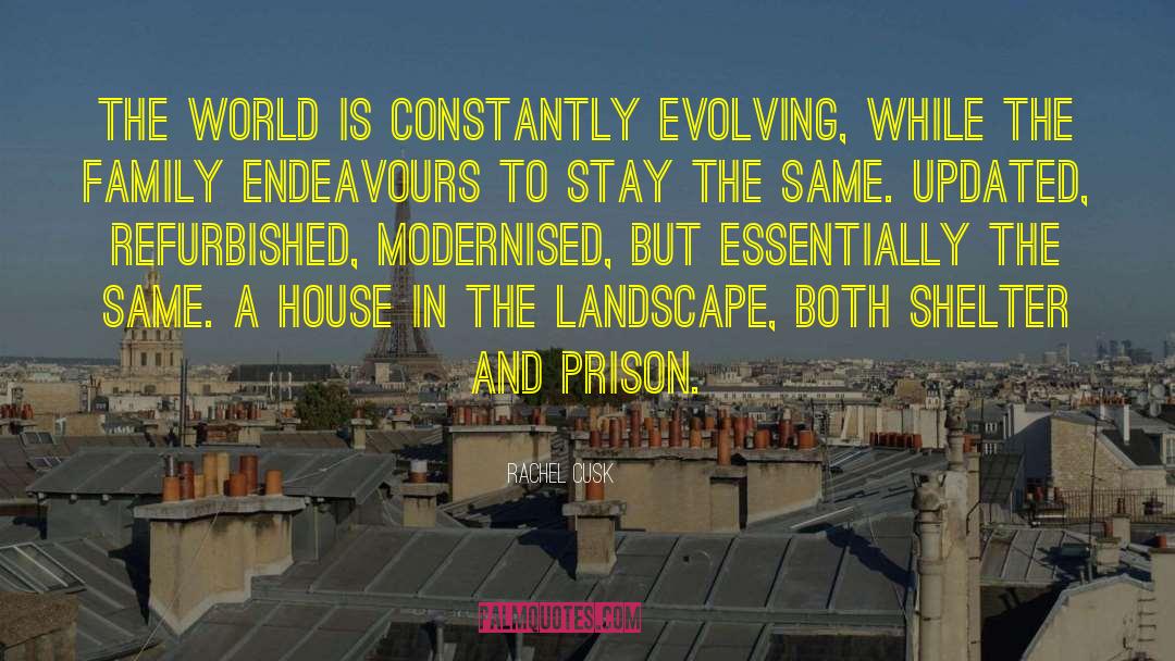 Rachel Cusk Quotes: The world is constantly evolving,