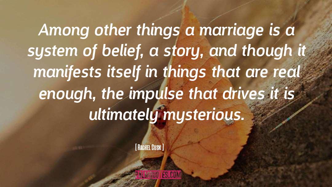 Rachel Cusk Quotes: Among other things a marriage
