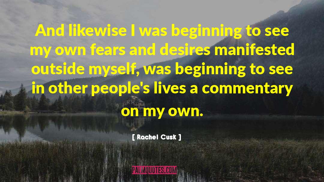 Rachel Cusk Quotes: And likewise I was beginning
