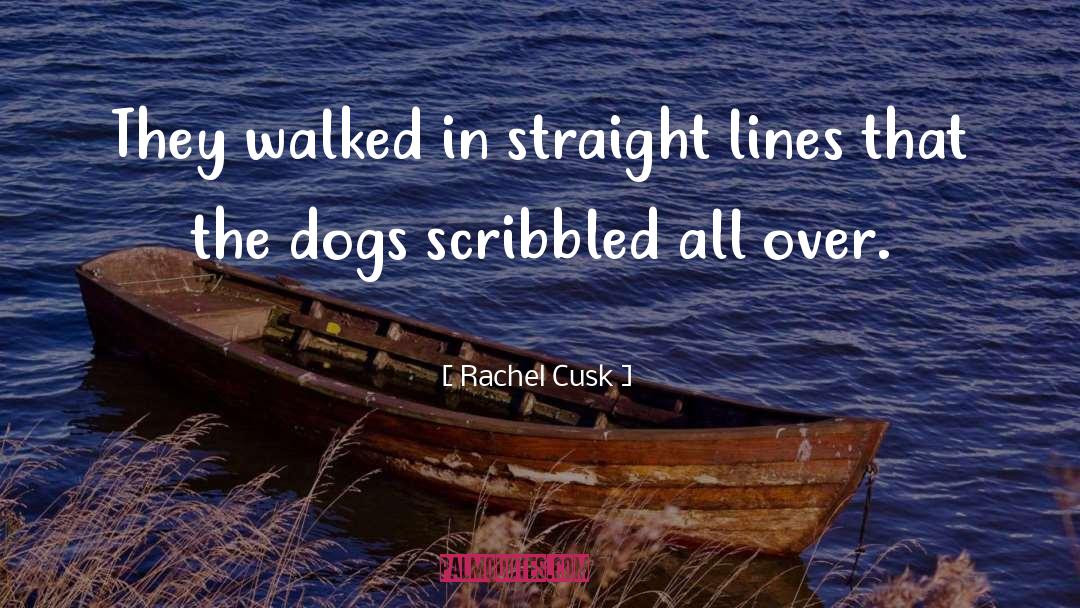 Rachel Cusk Quotes: They walked in straight lines