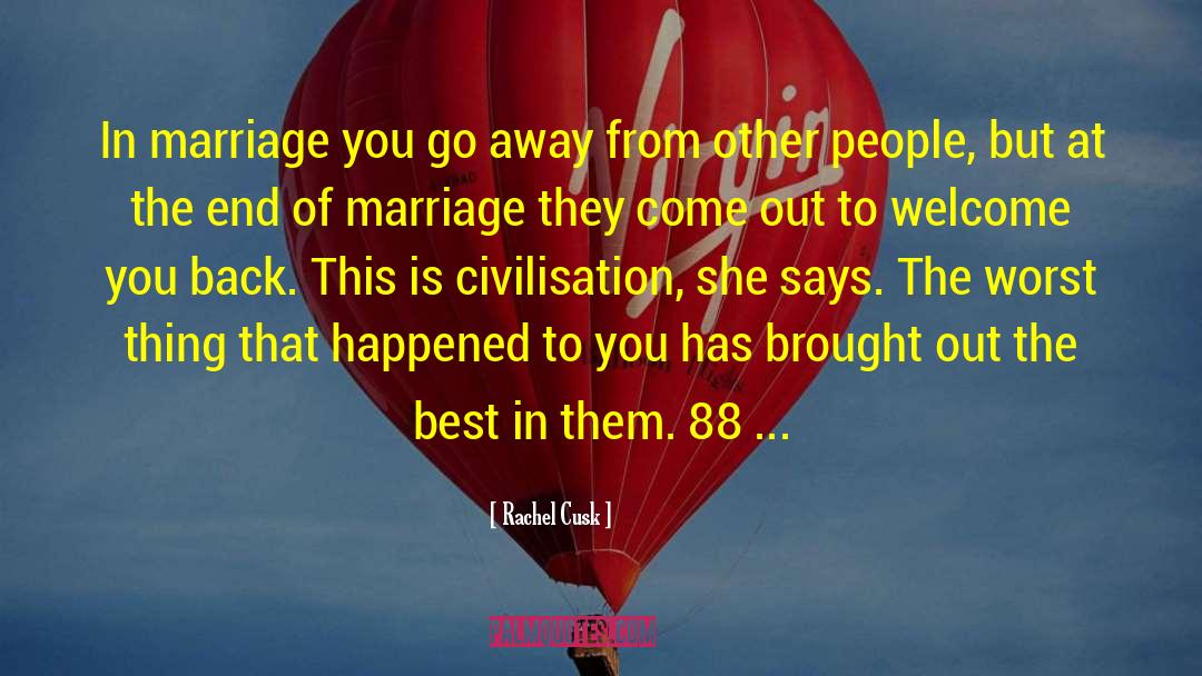 Rachel Cusk Quotes: In marriage you go away