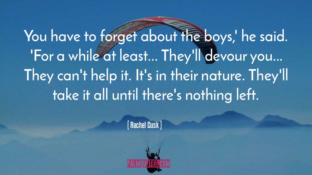 Rachel Cusk Quotes: You have to forget about