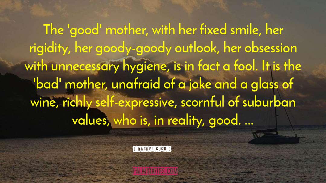 Rachel Cusk Quotes: The 'good' mother, with her