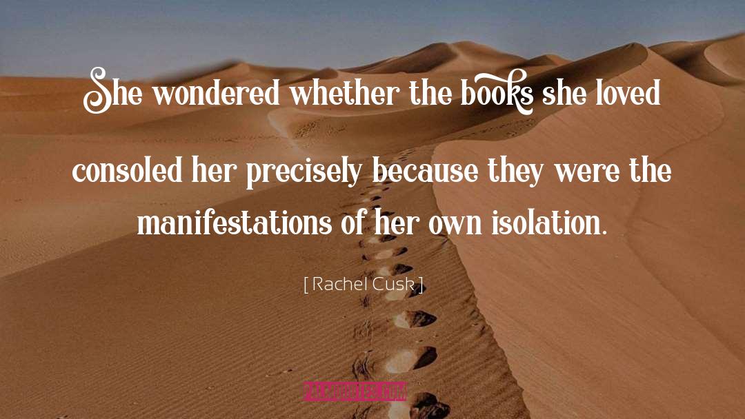 Rachel Cusk Quotes: She wondered whether the books