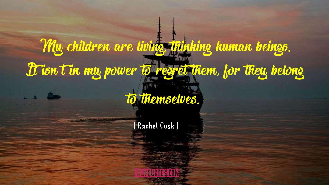Rachel Cusk Quotes: My children are living, thinking