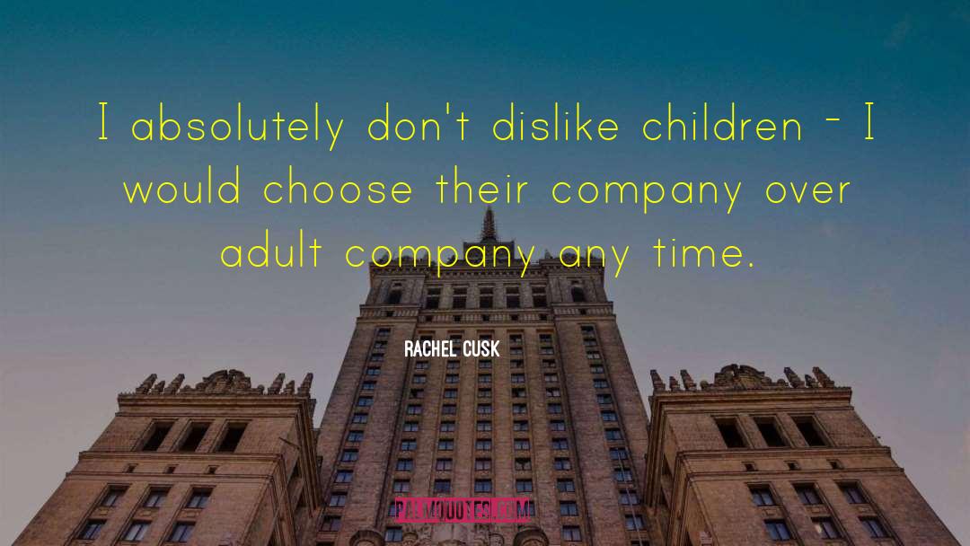 Rachel Cusk Quotes: I absolutely don't dislike children