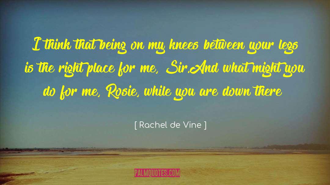 Rachel De Vine Quotes: I think that being on