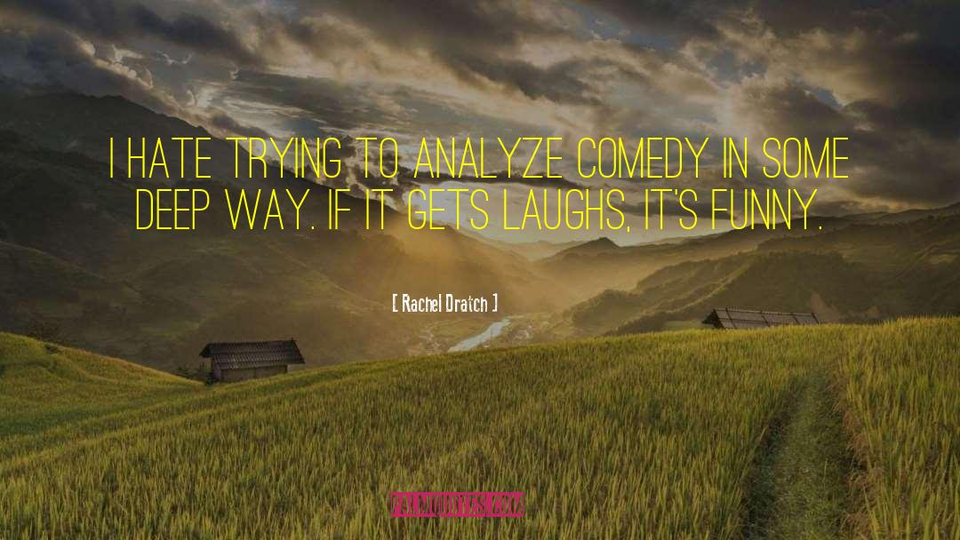 Rachel Dratch Quotes: I hate trying to analyze